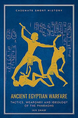 Ancient Egyptian Warfare: Pharaonic Tactics, Weaponry and Ideology | O#MilitaryHistory